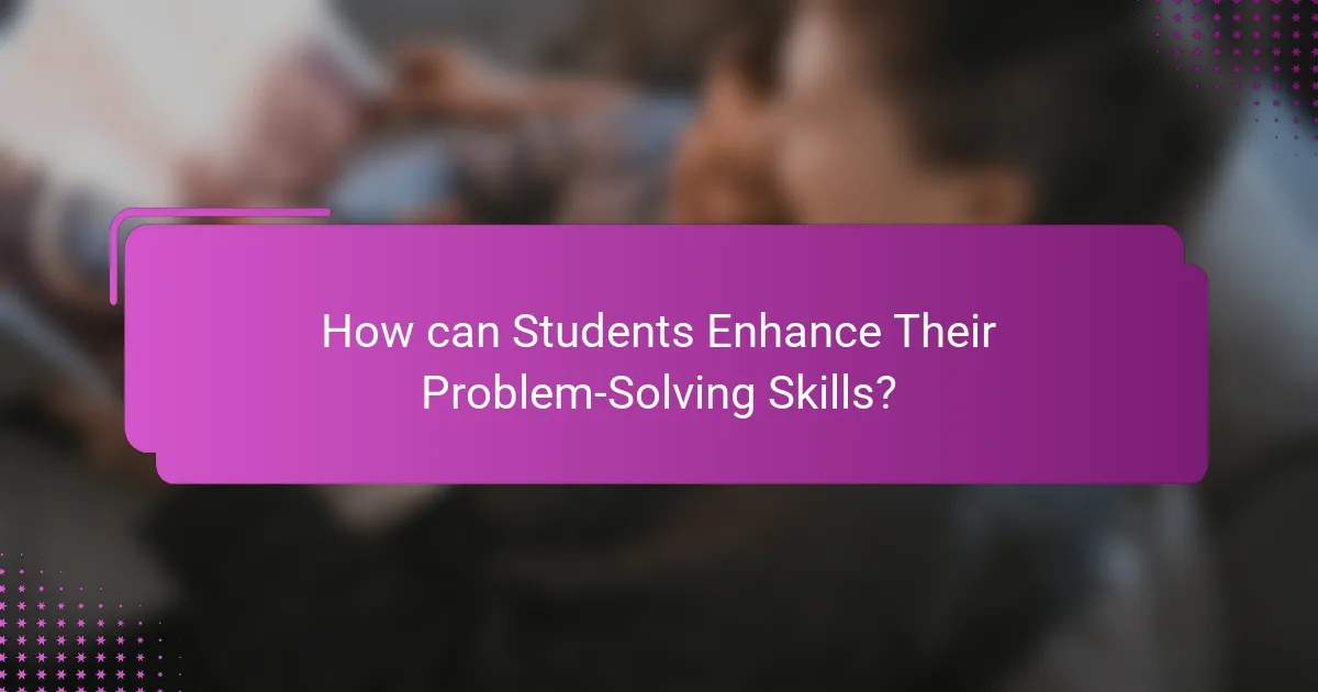 How can Students Enhance Their Problem-Solving Skills?