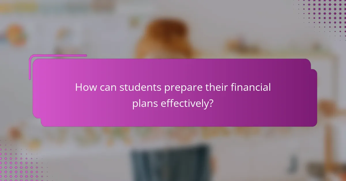 How can students prepare their financial plans effectively?
