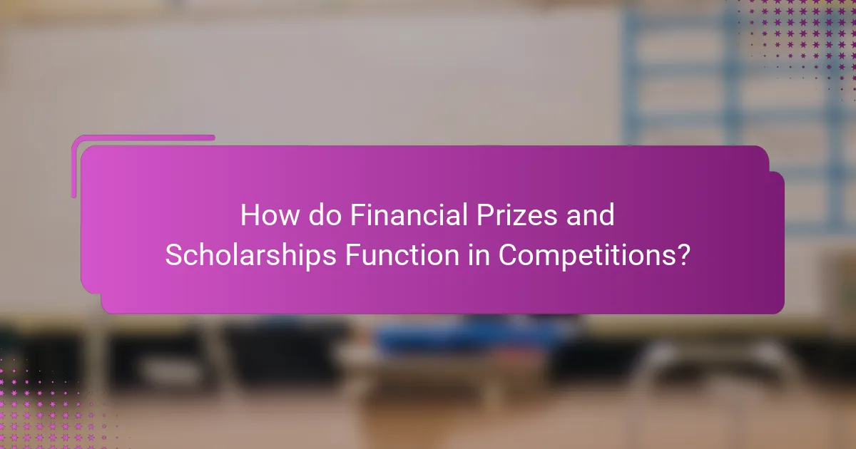 How do Financial Prizes and Scholarships Function in Competitions?