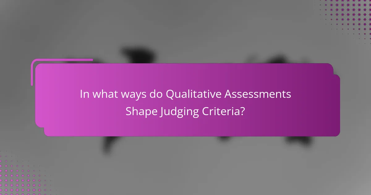 In what ways do Qualitative Assessments Shape Judging Criteria?