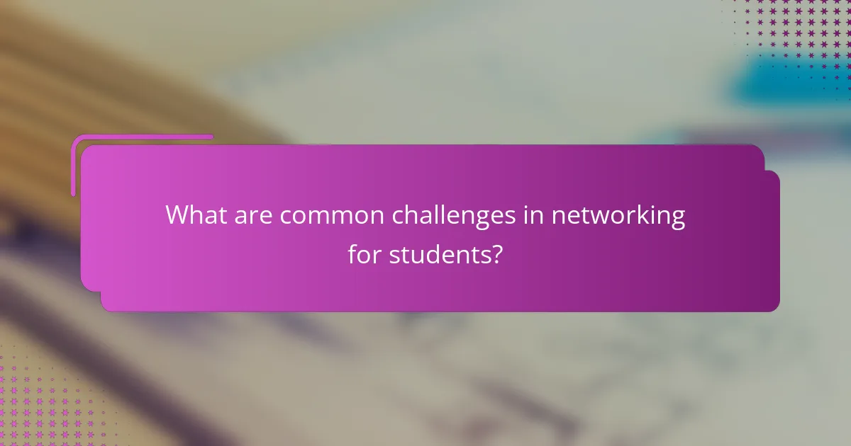 What are common challenges in networking for students?
