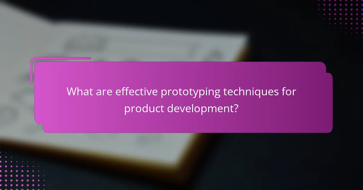 What are effective prototyping techniques for product development?