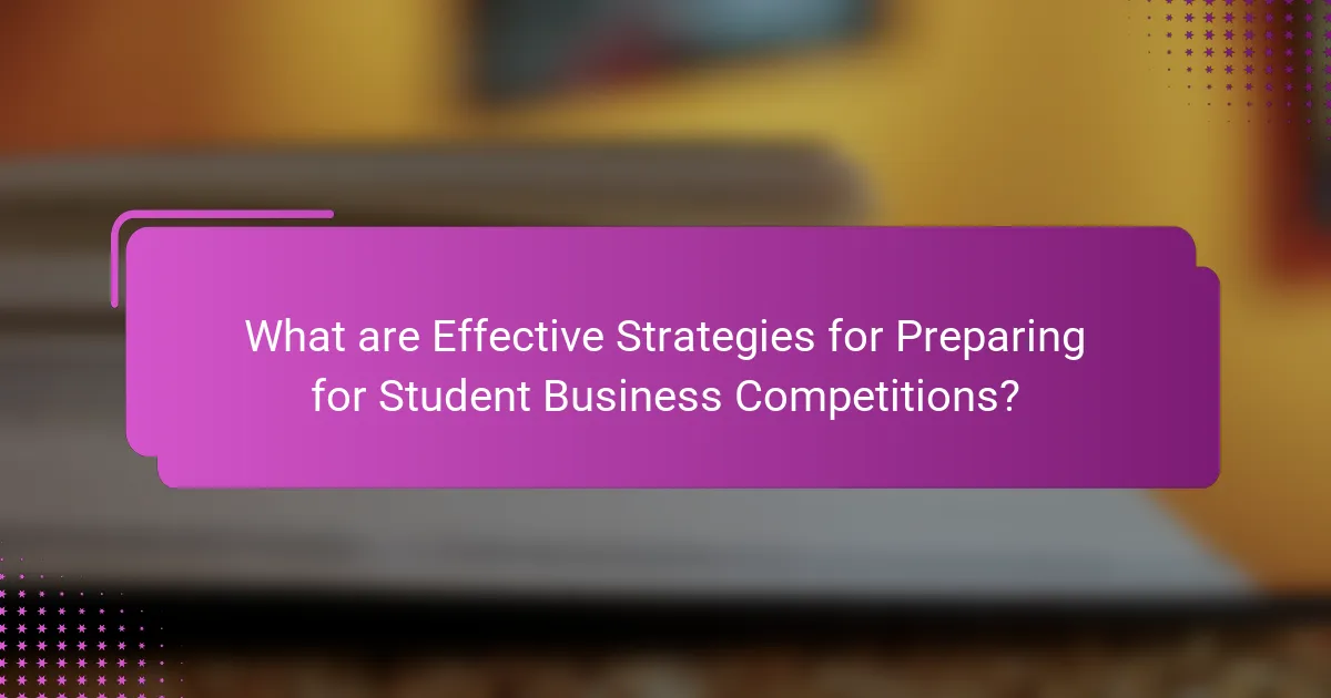 What are Effective Strategies for Preparing for Student Business Competitions?