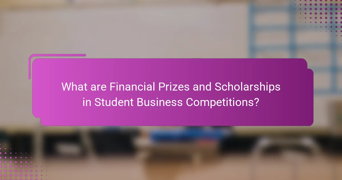 What are Financial Prizes and Scholarships in Student Business Competitions?