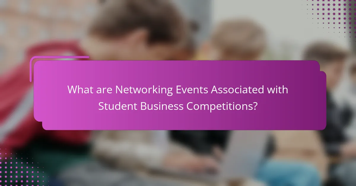What are Networking Events Associated with Student Business Competitions?