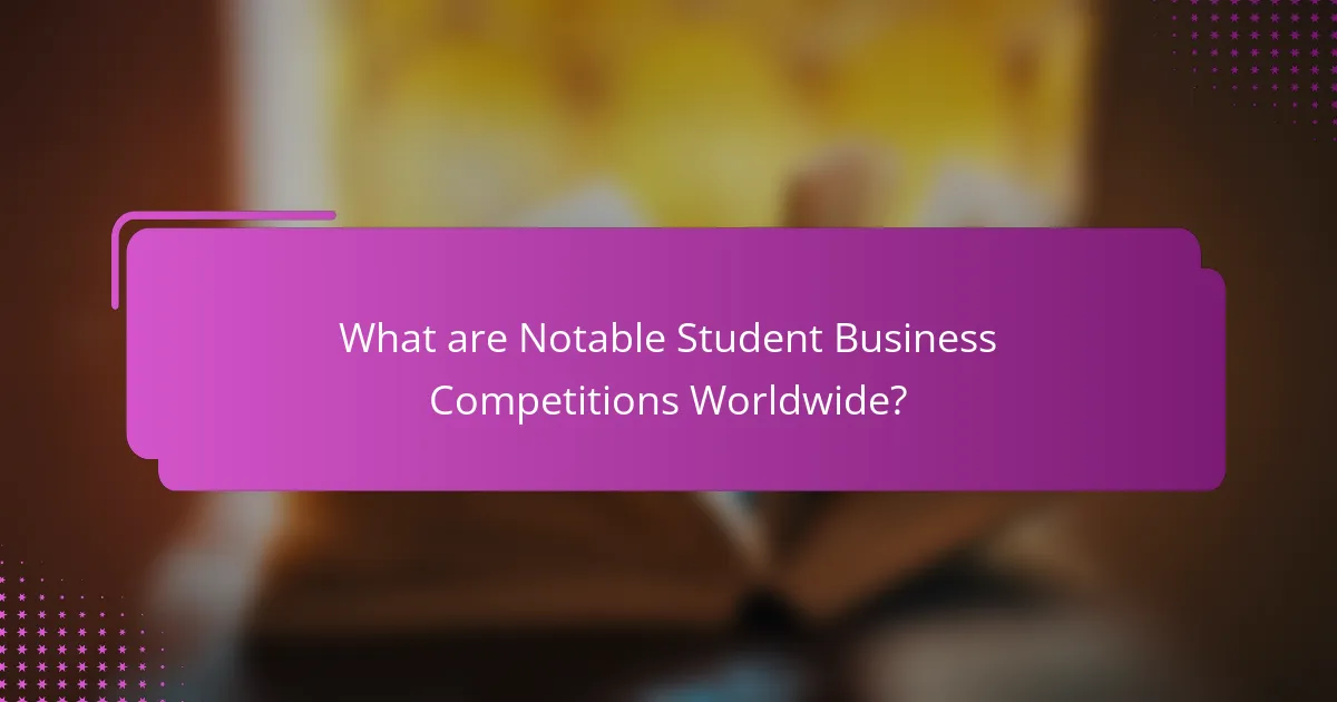 What are Notable Student Business Competitions Worldwide?