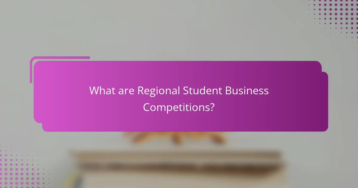 What are Regional Student Business Competitions?