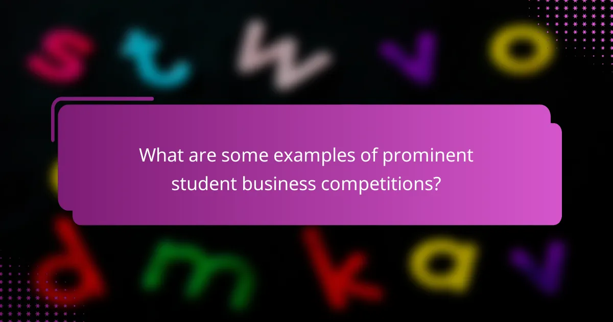 What are some examples of prominent student business competitions?
