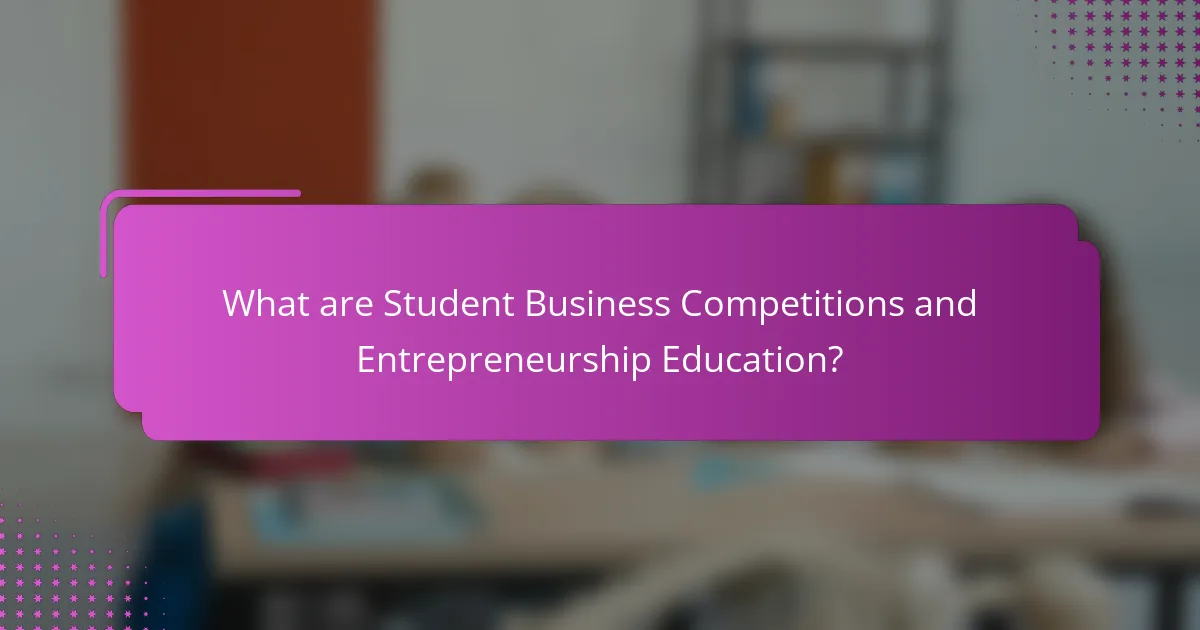 What are Student Business Competitions and Entrepreneurship Education?