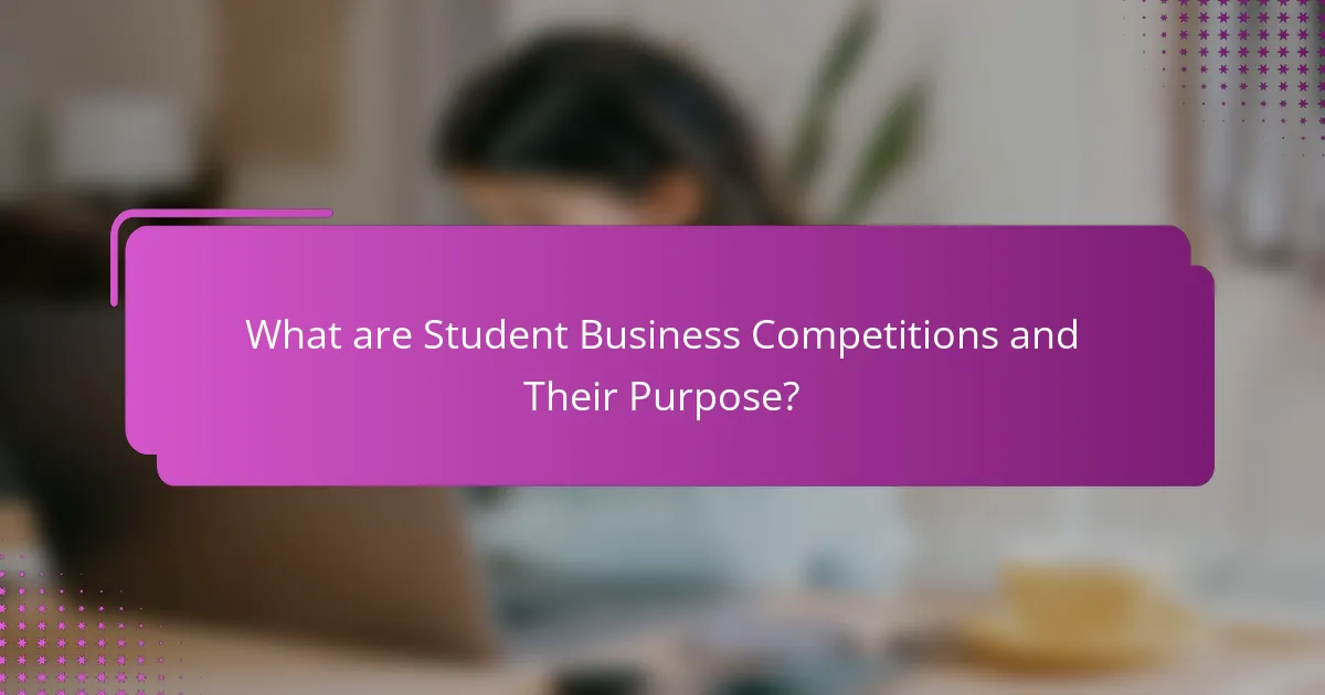 What are Student Business Competitions and Their Purpose?