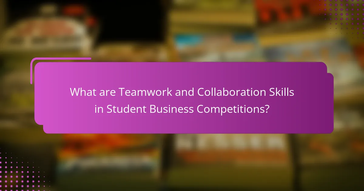 What are Teamwork and Collaboration Skills in Student Business Competitions?