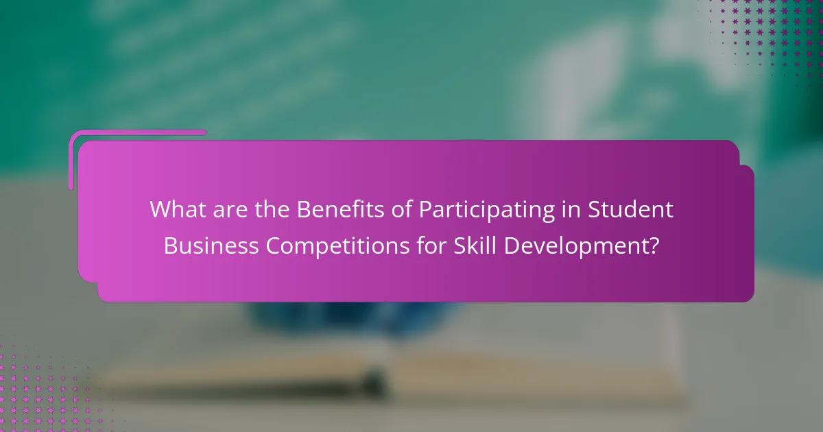 What are the Benefits of Participating in Student Business Competitions for Skill Development?