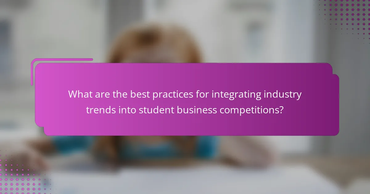 What are the best practices for integrating industry trends into student business competitions?