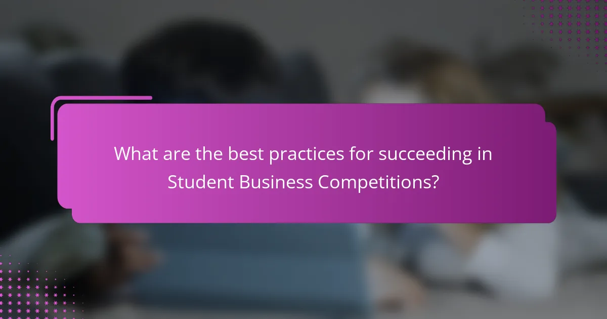 What are the best practices for succeeding in Student Business Competitions?
