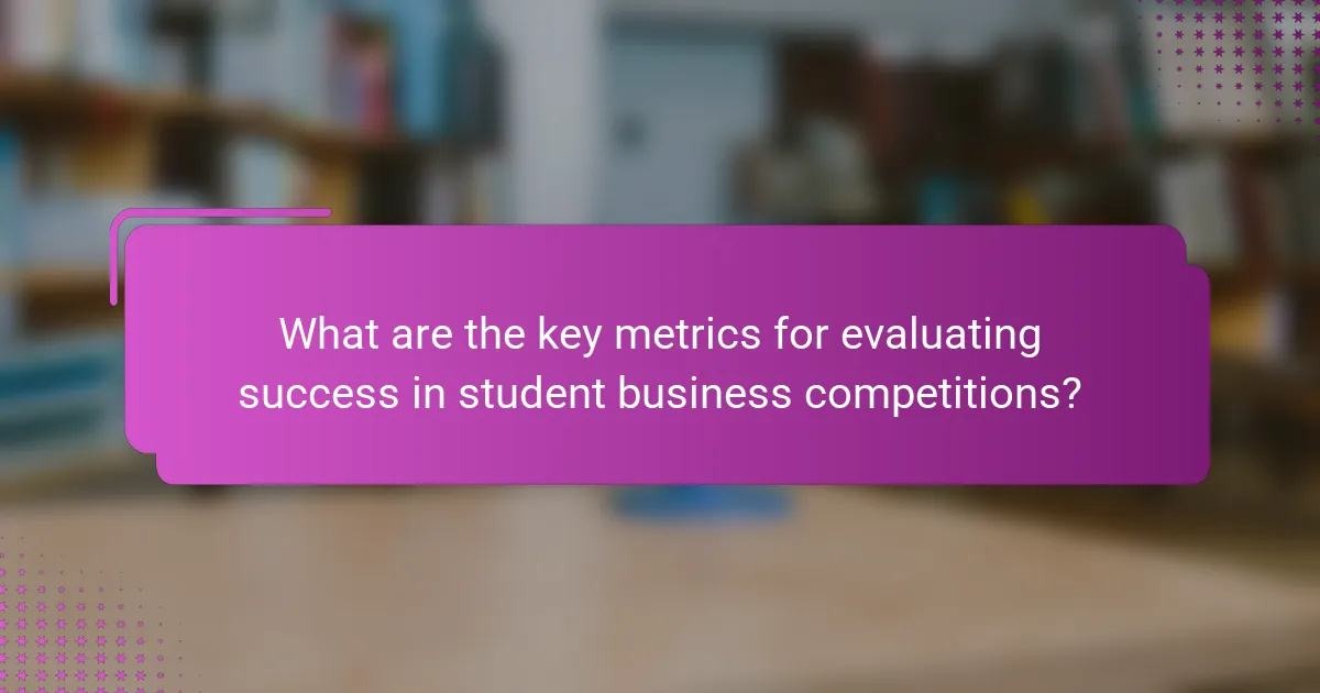 What are the key metrics for evaluating success in student business competitions?