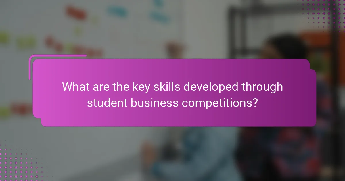What are the key skills developed through student business competitions?