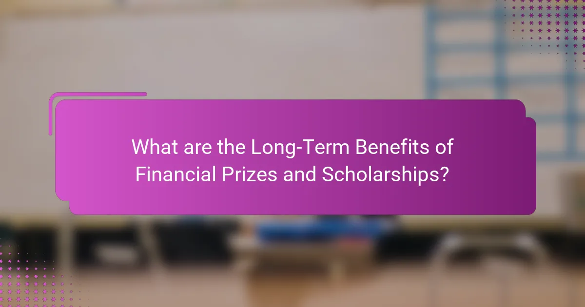 What are the Long-Term Benefits of Financial Prizes and Scholarships?