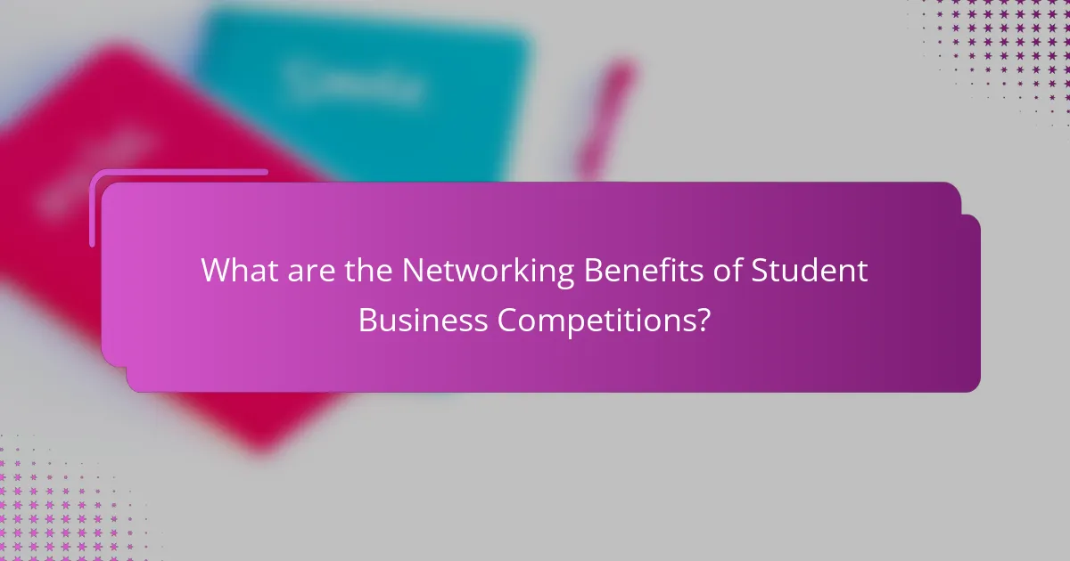 What are the Networking Benefits of Student Business Competitions?