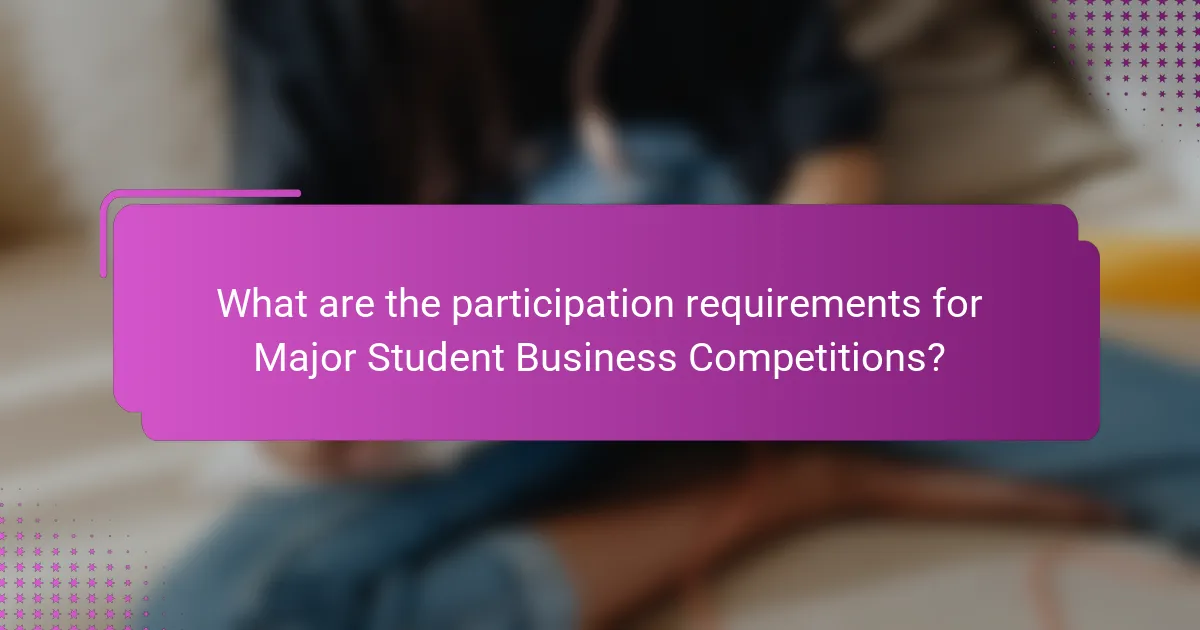 What are the participation requirements for Major Student Business Competitions?