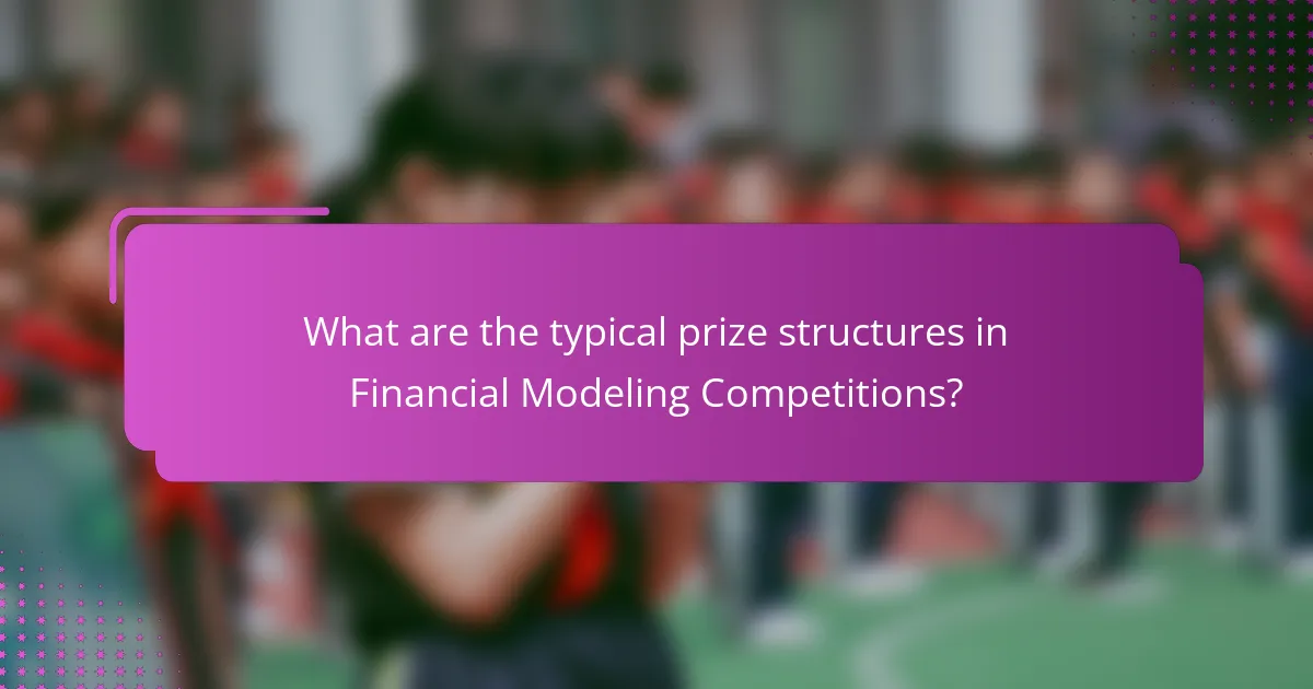 What are the typical prize structures in Financial Modeling Competitions?