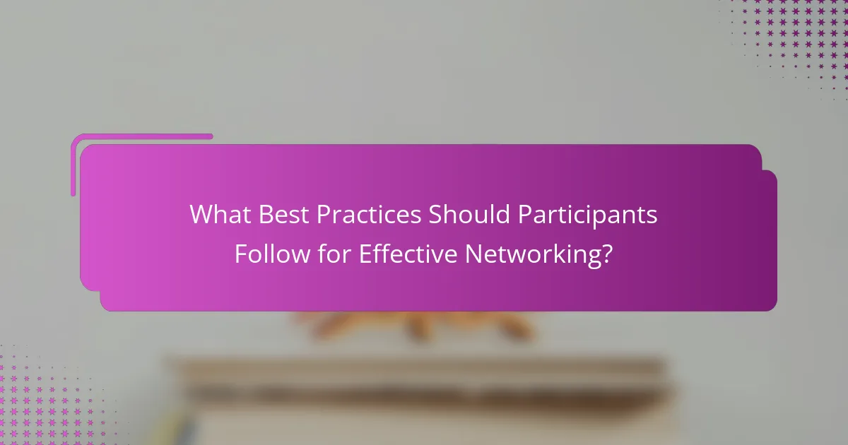 What Best Practices Should Participants Follow for Effective Networking?