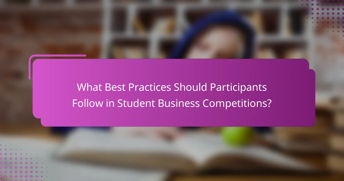 What Best Practices Should Participants Follow in Student Business Competitions?