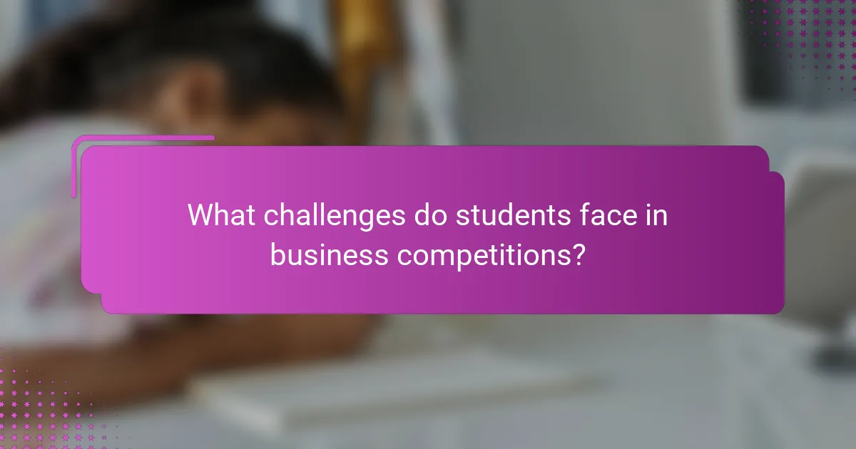 What challenges do students face in business competitions?