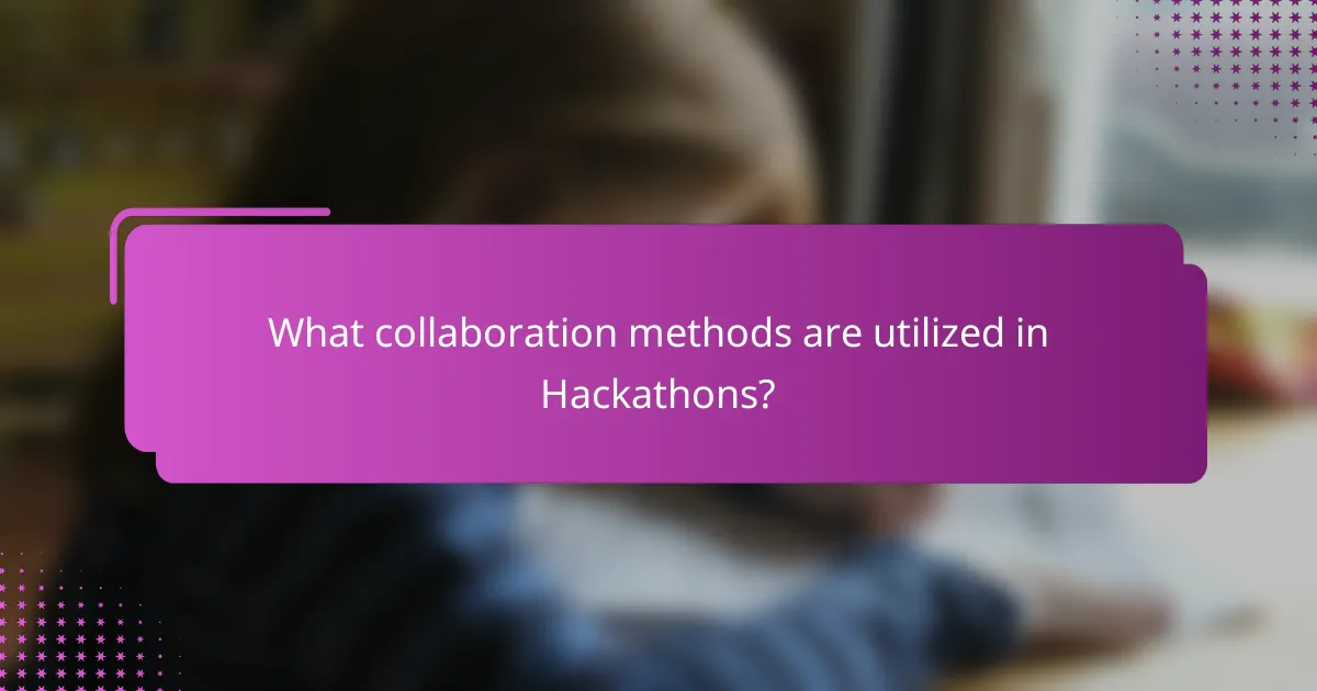 What collaboration methods are utilized in Hackathons?