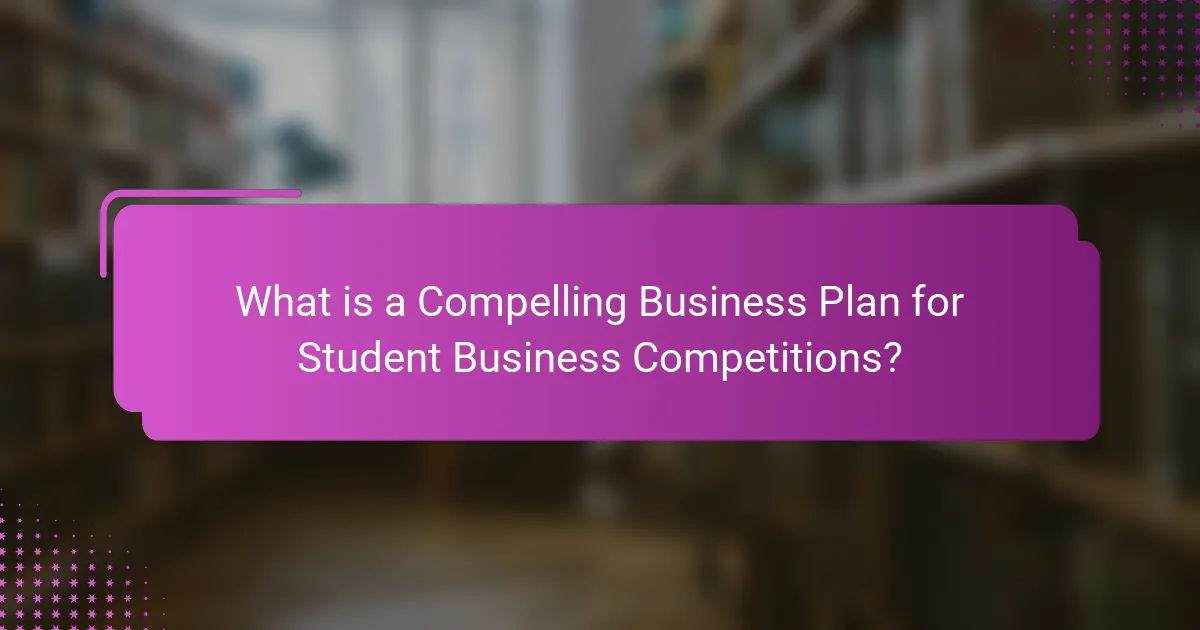 What is a Compelling Business Plan for Student Business Competitions?