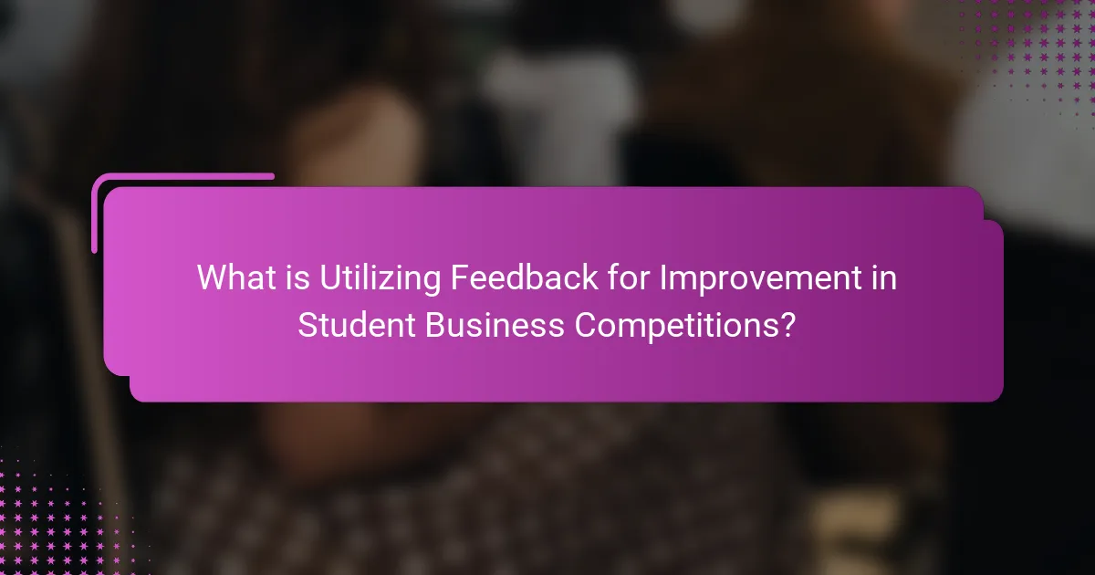 What is Utilizing Feedback for Improvement in Student Business Competitions?
