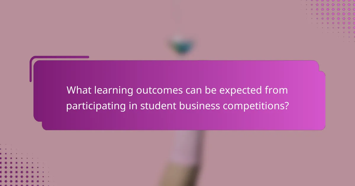 What learning outcomes can be expected from participating in student business competitions?
