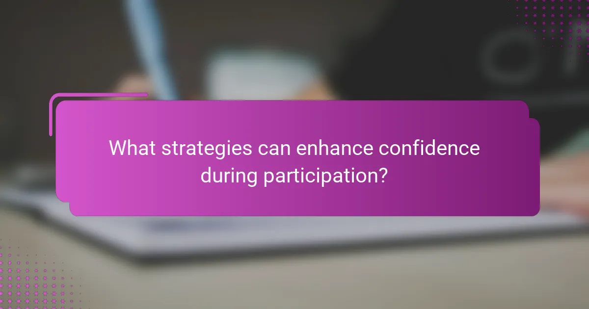 What strategies can enhance confidence during participation?