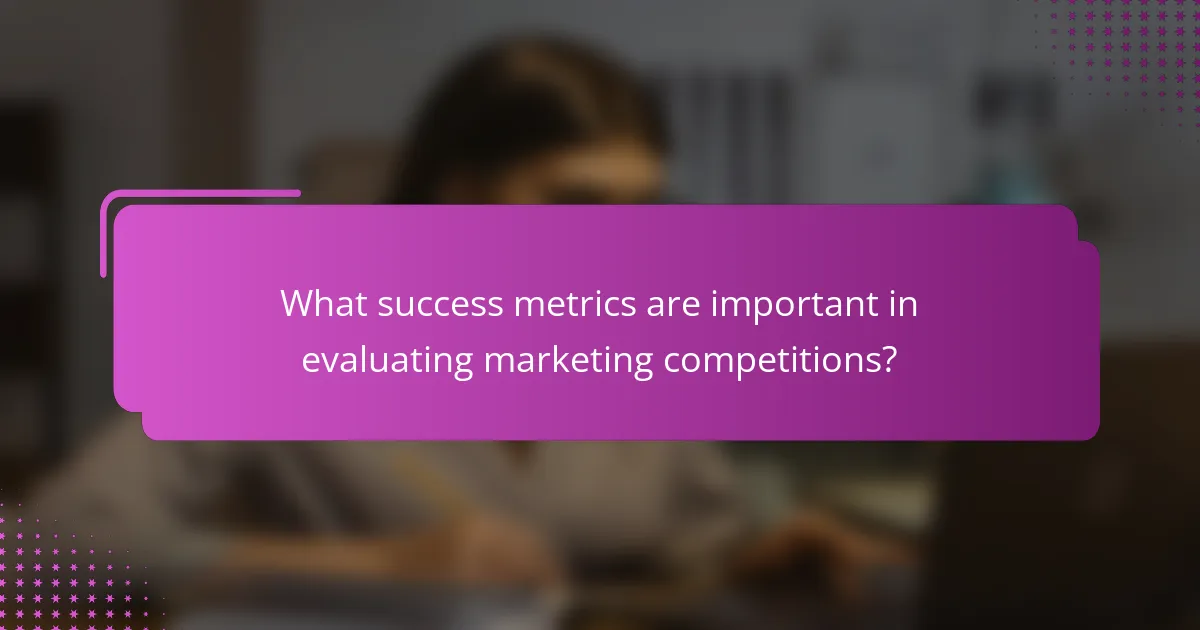 What success metrics are important in evaluating marketing competitions?