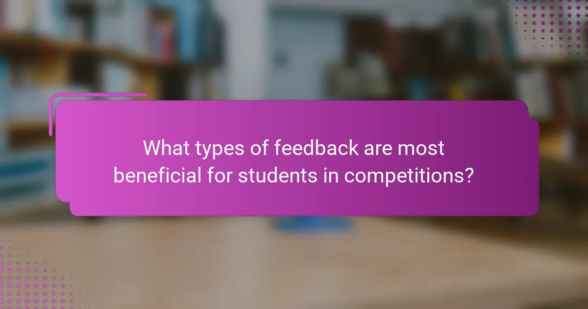 What types of feedback are most beneficial for students in competitions?